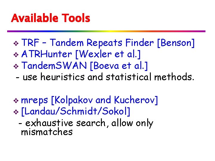 Available Tools v TRF – Tandem Repeats Finder [Benson] v ATRHunter [Wexler et al.