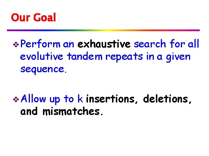 Our Goal v Perform an exhaustive search for all evolutive tandem repeats in a