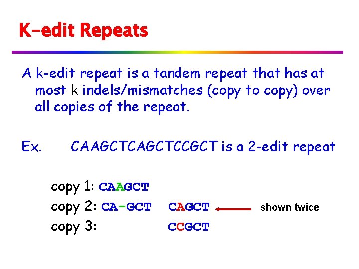 K-edit Repeats A k-edit repeat is a tandem repeat that has at most k