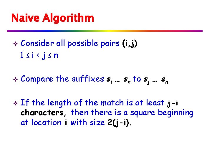 Naive Algorithm v v v Consider all possible pairs (i, j) 1≤i‹j≤n Compare the