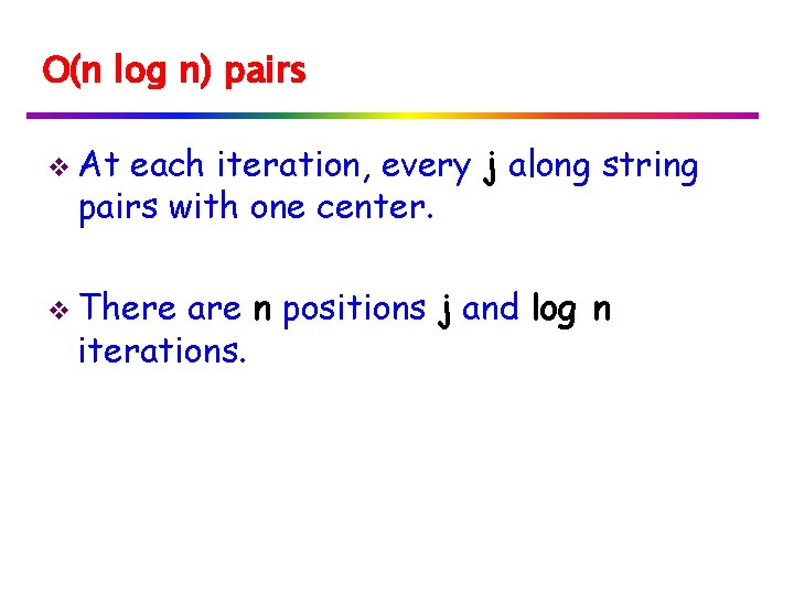 O(n log n) pairs v At each iteration, every j along string pairs with