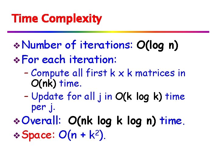 Time Complexity v Number of iterations: O(log n) v For each iteration: – Compute
