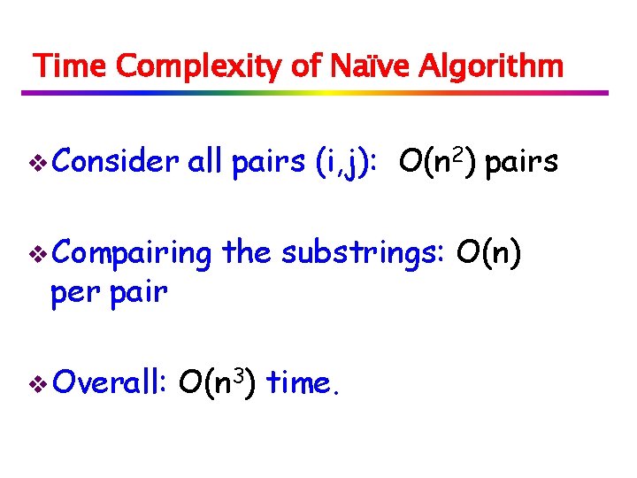 Time Complexity of Naïve Algorithm v Consider all pairs (i, j): O(n 2) pairs