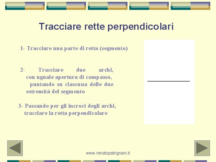 Tracciare rette perpendicolari 1 - Tracciare una parte di retta (segmento) 2 - Tracciare