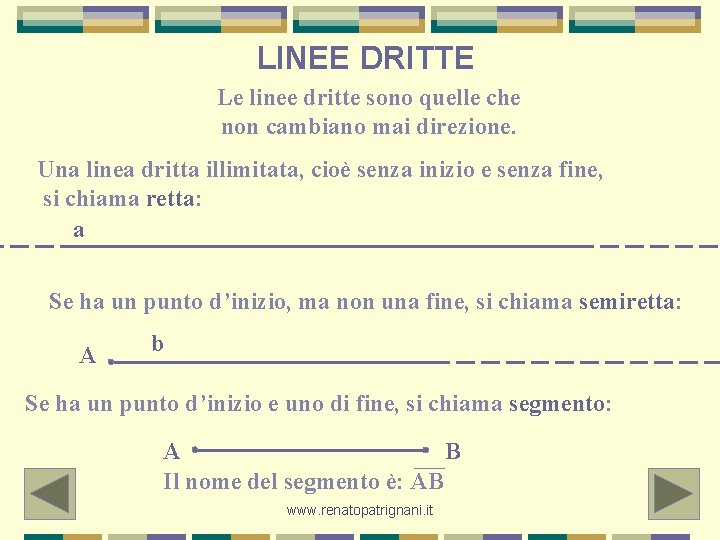 LINEE DRITTE Le linee dritte sono quelle che non cambiano mai direzione. Una linea