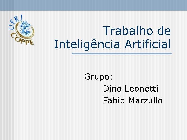 Trabalho de Inteligência Artificial Grupo: Dino Leonetti Fabio Marzullo 