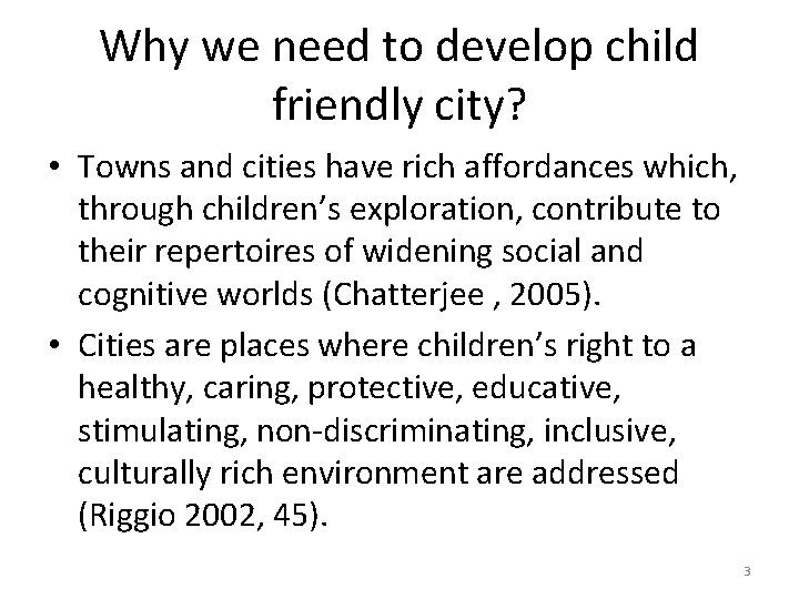 Why we need to develop child friendly city? • Towns and cities have rich