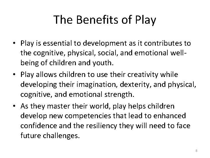 The Benefits of Play • Play is essential to development as it contributes to