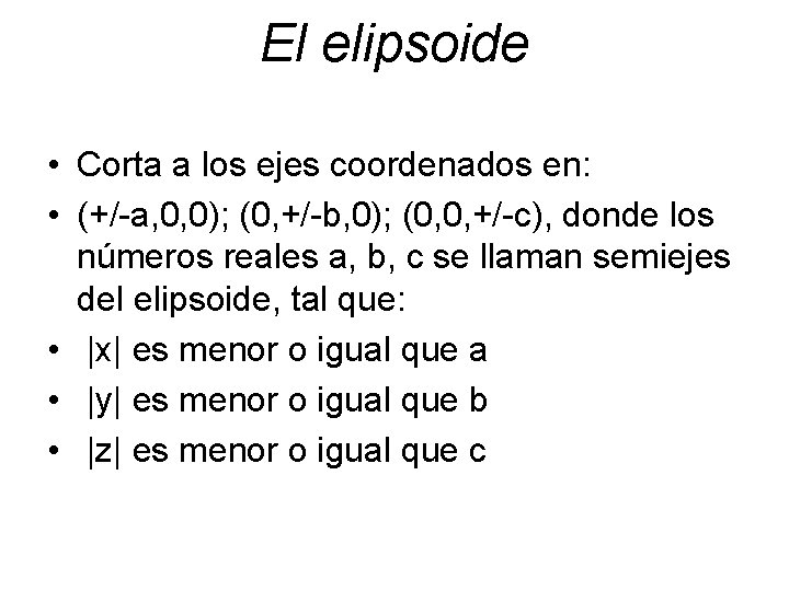 El elipsoide • Corta a los ejes coordenados en: • (+/-a, 0, 0); (0,