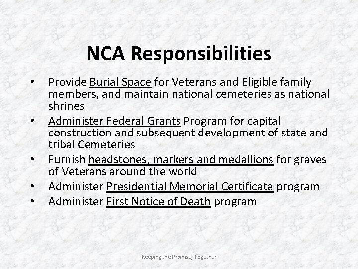 NCA Responsibilities • • • Provide Burial Space for Veterans and Eligible family members,