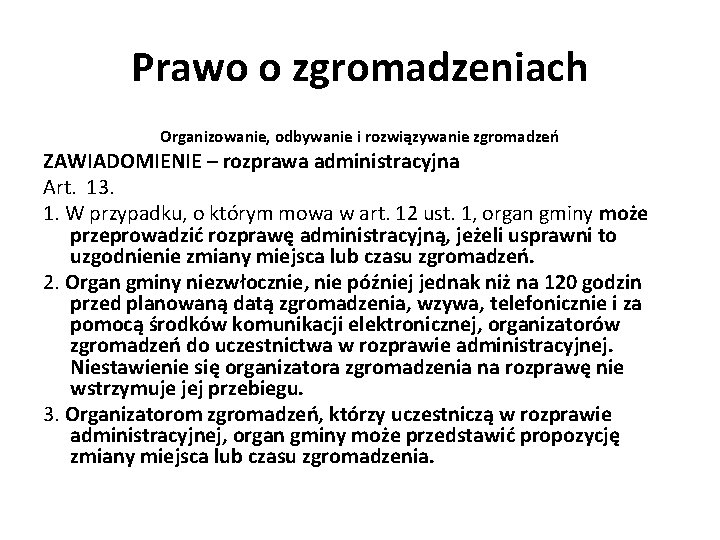 Prawo o zgromadzeniach Organizowanie, odbywanie i rozwiązywanie zgromadzeń ZAWIADOMIENIE – rozprawa administracyjna Art. 13.