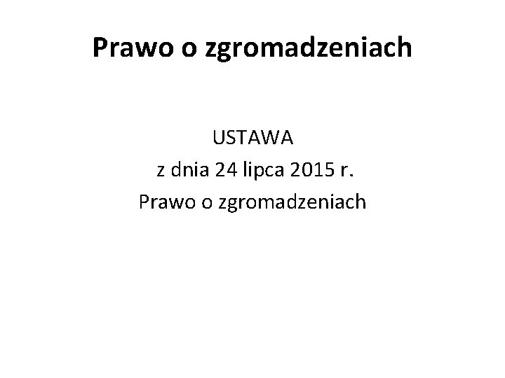 Prawo o zgromadzeniach USTAWA z dnia 24 lipca 2015 r. Prawo o zgromadzeniach 