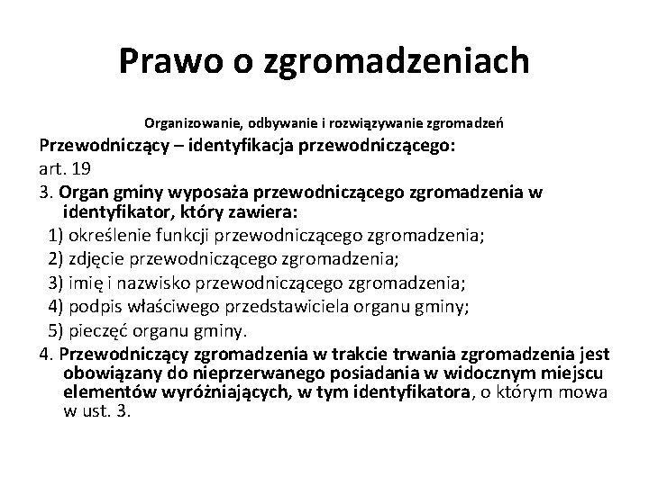 Prawo o zgromadzeniach Organizowanie, odbywanie i rozwiązywanie zgromadzeń Przewodniczący – identyfikacja przewodniczącego: art. 19