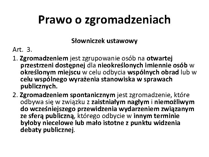 Prawo o zgromadzeniach Słowniczek ustawowy Art. 3. 1. Zgromadzeniem jest zgrupowanie osób na otwartej