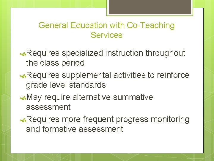 General Education with Co-Teaching Services Requires specialized instruction throughout the class period Requires supplemental