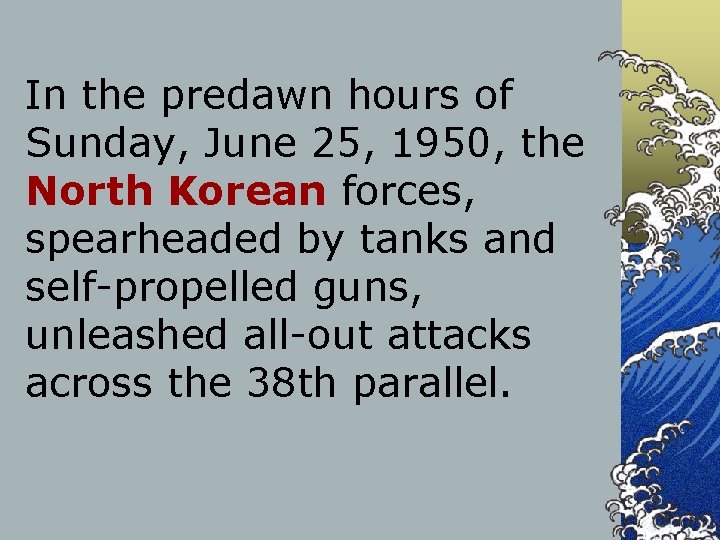 In the predawn hours of Sunday, June 25, 1950, the North Korean forces, spearheaded