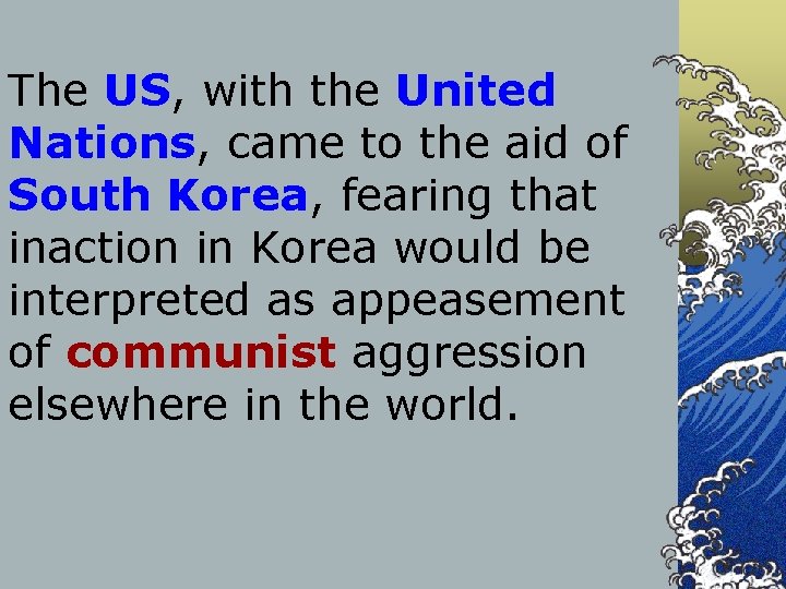 The US, with the United Nations, came to the aid of South Korea, fearing