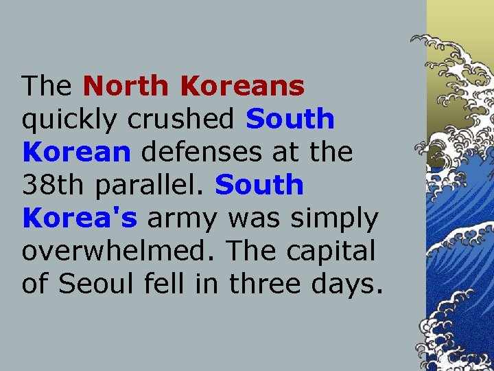 The North Koreans quickly crushed South Korean defenses at the 38 th parallel. South
