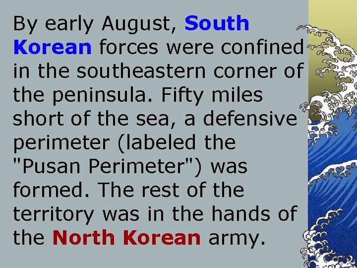 By early August, South Korean forces were confined in the southeastern corner of the