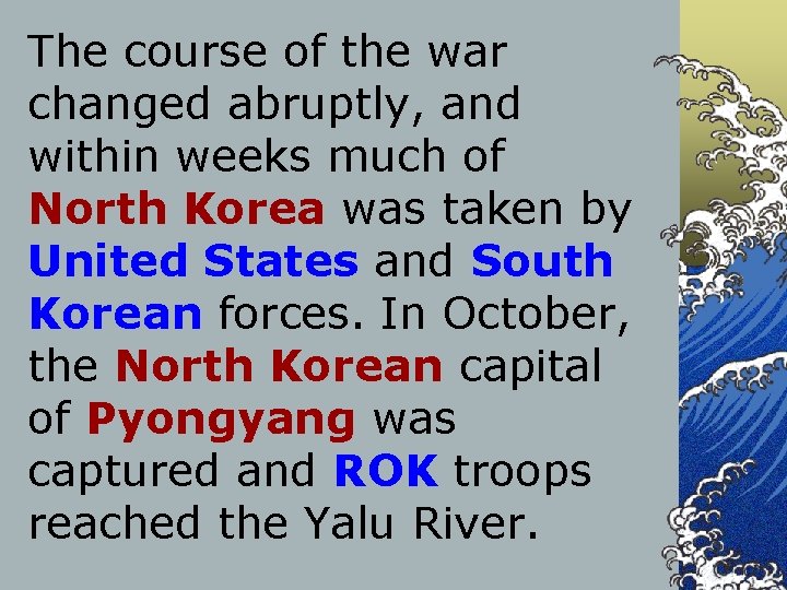 The course of the war changed abruptly, and within weeks much of North Korea