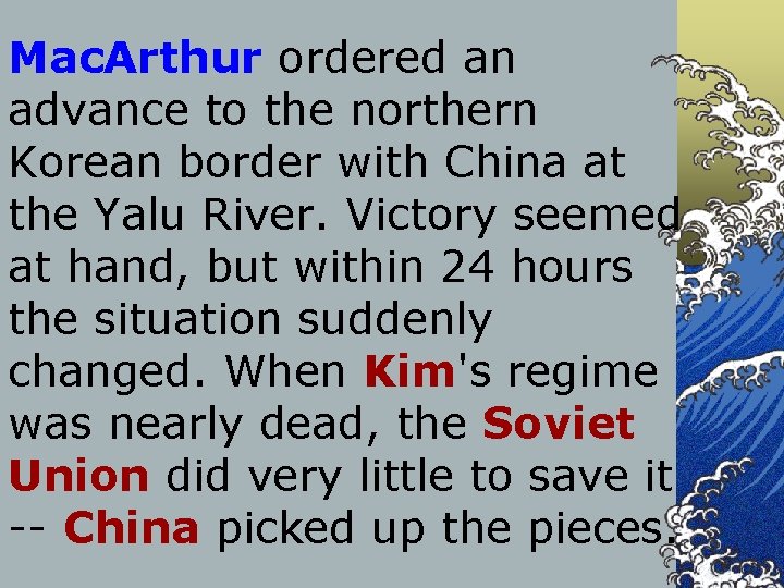 Mac. Arthur ordered an advance to the northern Korean border with China at the