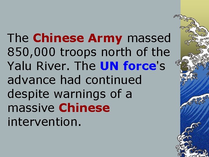 The Chinese Army massed 850, 000 troops north of the Yalu River. The UN