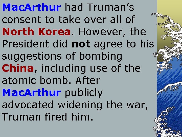 Mac. Arthur had Truman’s consent to take over all of North Korea. However, the