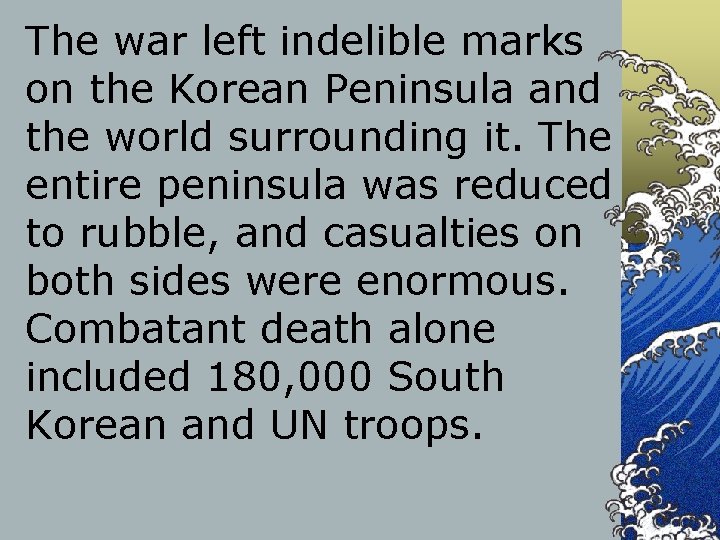 The war left indelible marks on the Korean Peninsula and the world surrounding it.