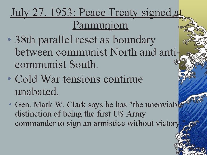 July 27, 1953: Peace Treaty signed at Panmunjom • 38 th parallel reset as
