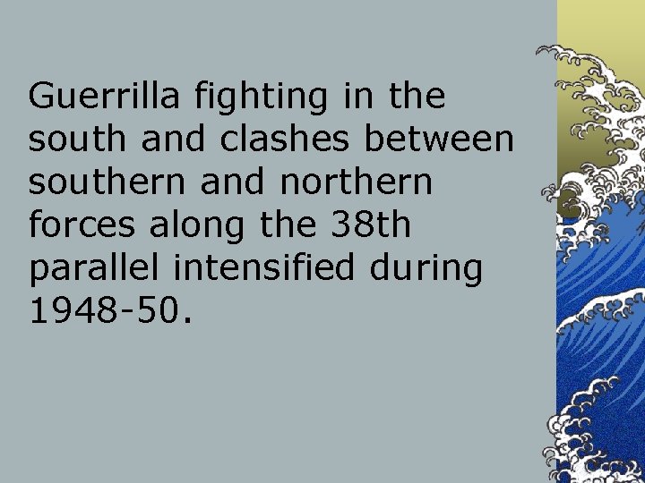 Guerrilla fighting in the south and clashes between southern and northern forces along the