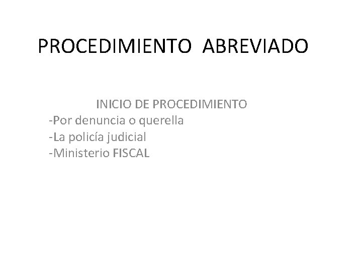 PROCEDIMIENTO ABREVIADO INICIO DE PROCEDIMIENTO -Por denuncia o querella -La policía judicial -Ministerio FISCAL