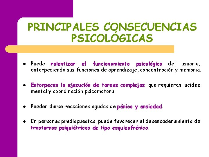 PRINCIPALES CONSECUENCIAS PSICOLÓGICAS l l Puede ralentizar el funcionamiento psicológico del usuario, entorpeciendo sus PRINCIPALES CONSECUENCIAS PSICOLÓGICAS l l Puede ralentizar el funcionamiento psicológico del usuario, entorpeciendo sus