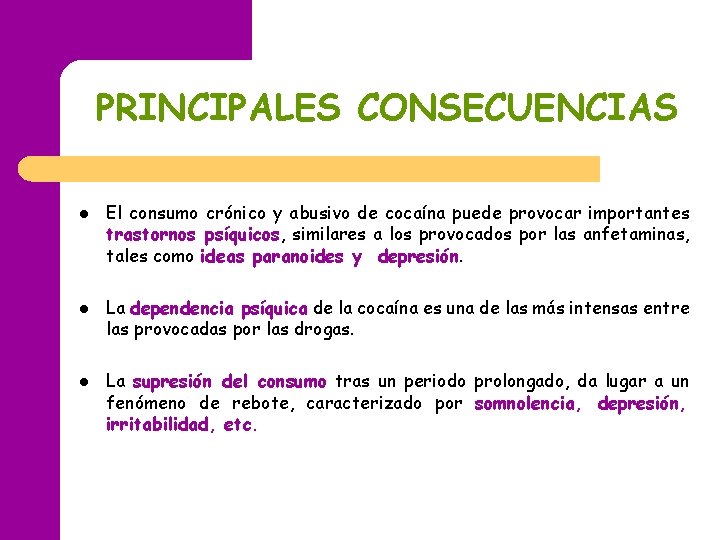 PRINCIPALES CONSECUENCIAS l l l El consumo crónico y abusivo de cocaína puede provocar PRINCIPALES CONSECUENCIAS l l l El consumo crónico y abusivo de cocaína puede provocar