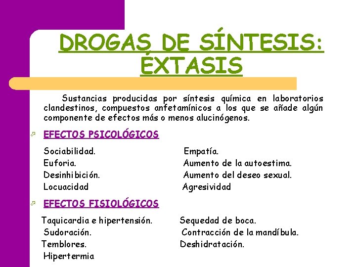 DROGAS DE SÍNTESIS: ÉXTASIS Sustancias producidas por síntesis química en laboratorios clandestinos, compuestos anfetamínicos DROGAS DE SÍNTESIS: ÉXTASIS Sustancias producidas por síntesis química en laboratorios clandestinos, compuestos anfetamínicos