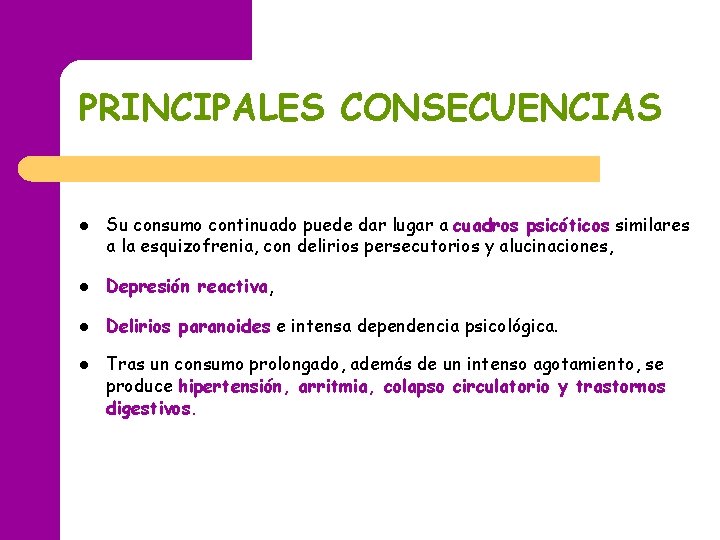 PRINCIPALES CONSECUENCIAS l Su consumo continuado puede dar lugar a cuadros psicóticos similares a PRINCIPALES CONSECUENCIAS l Su consumo continuado puede dar lugar a cuadros psicóticos similares a