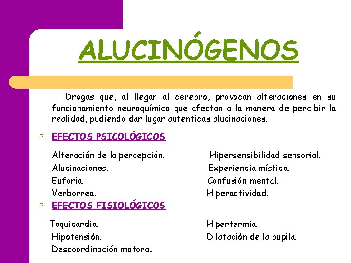 ALUCINÓGENOS Drogas que, al llegar al cerebro, provocan alteraciones en su funcionamiento neuroquímico que ALUCINÓGENOS Drogas que, al llegar al cerebro, provocan alteraciones en su funcionamiento neuroquímico que
