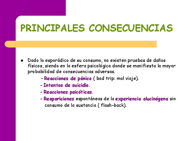 PRINCIPALES CONSECUENCIAS l Dado lo esporádico de su consumo, no existen pruebas de daños PRINCIPALES CONSECUENCIAS l Dado lo esporádico de su consumo, no existen pruebas de daños