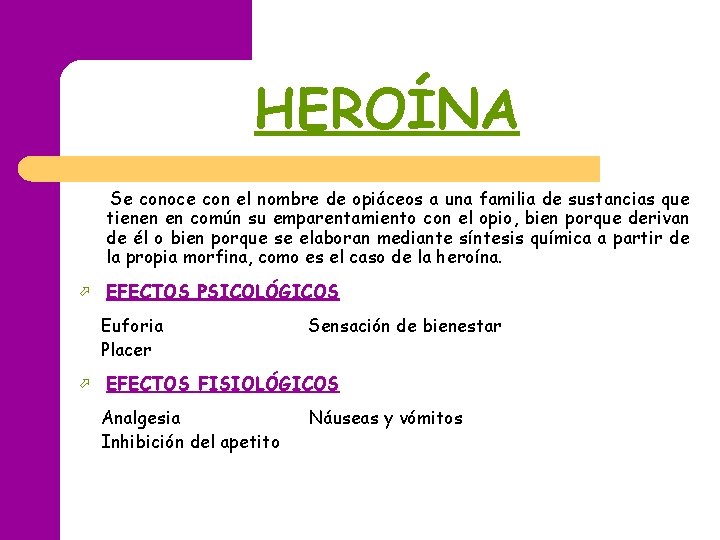 HEROÍNA Se conoce con el nombre de opiáceos a una familia de sustancias que HEROÍNA Se conoce con el nombre de opiáceos a una familia de sustancias que