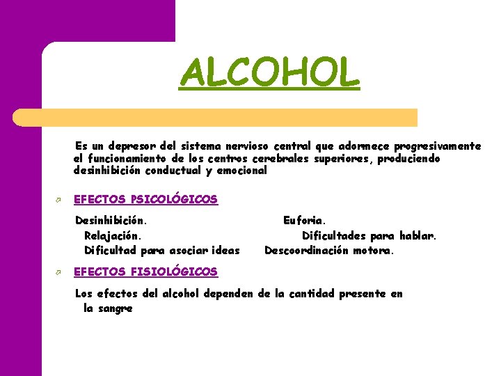 ALCOHOL Es un depresor del sistema nervioso central que adormece progresivamente el funcionamiento de ALCOHOL Es un depresor del sistema nervioso central que adormece progresivamente el funcionamiento de