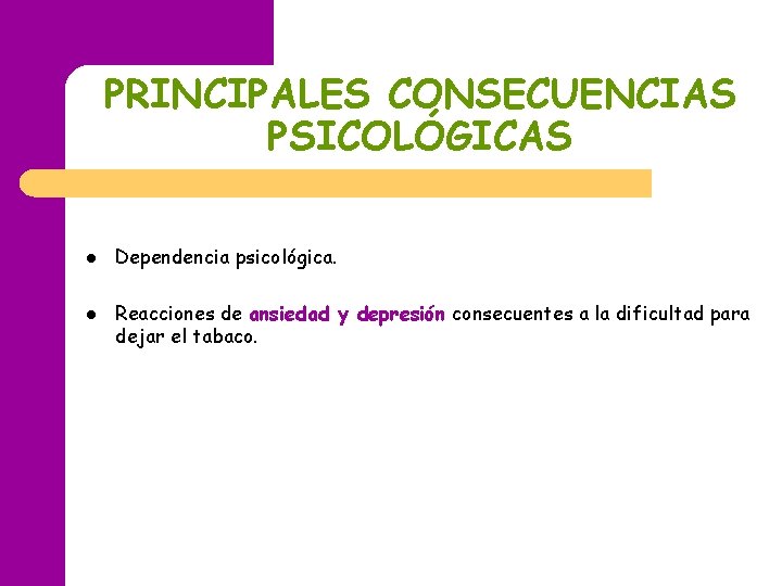 PRINCIPALES CONSECUENCIAS PSICOLÓGICAS l l Dependencia psicológica. Reacciones de ansiedad y depresión consecuentes a PRINCIPALES CONSECUENCIAS PSICOLÓGICAS l l Dependencia psicológica. Reacciones de ansiedad y depresión consecuentes a