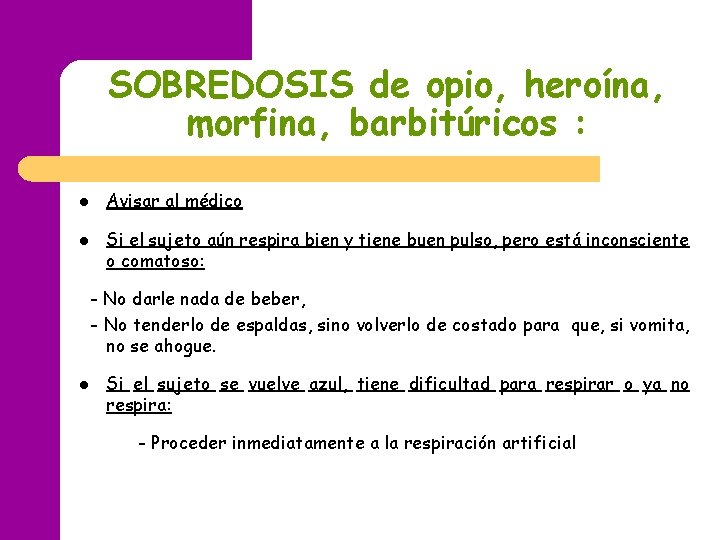 SOBREDOSIS de opio, heroína, morfina, barbitúricos : l l Avisar al médico Si el SOBREDOSIS de opio, heroína, morfina, barbitúricos : l l Avisar al médico Si el