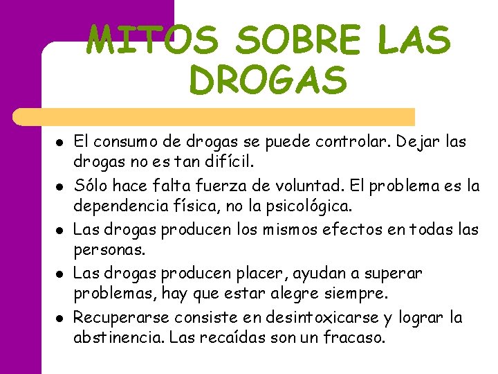 MITOS SOBRE LAS DROGAS l l l El consumo de drogas se puede controlar. MITOS SOBRE LAS DROGAS l l l El consumo de drogas se puede controlar.