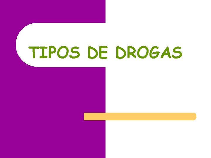 TIPOS DE DROGAS TIPOS DE DROGAS