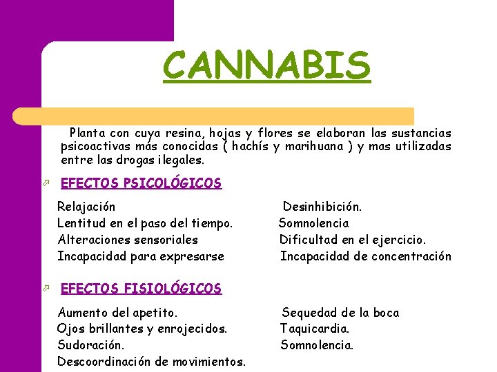 CANNABIS Planta con cuya resina, hojas y flores se elaboran las sustancias psicoactivas más CANNABIS Planta con cuya resina, hojas y flores se elaboran las sustancias psicoactivas más