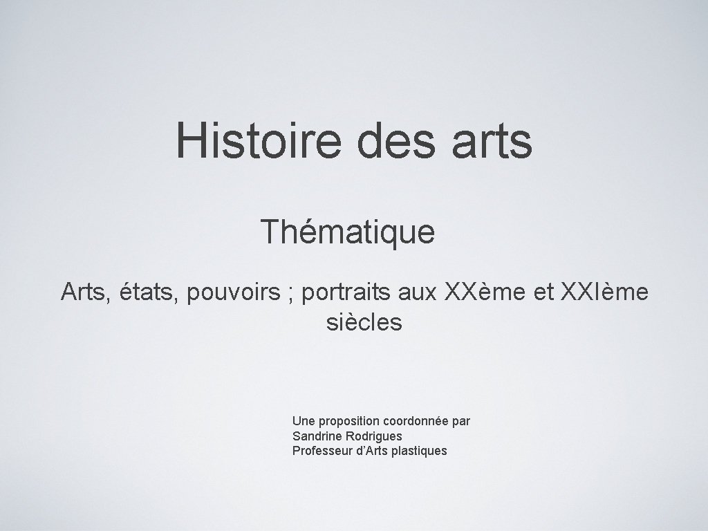 Histoire des arts Thématique Arts, états, pouvoirs ; portraits aux XXème et XXIème siècles