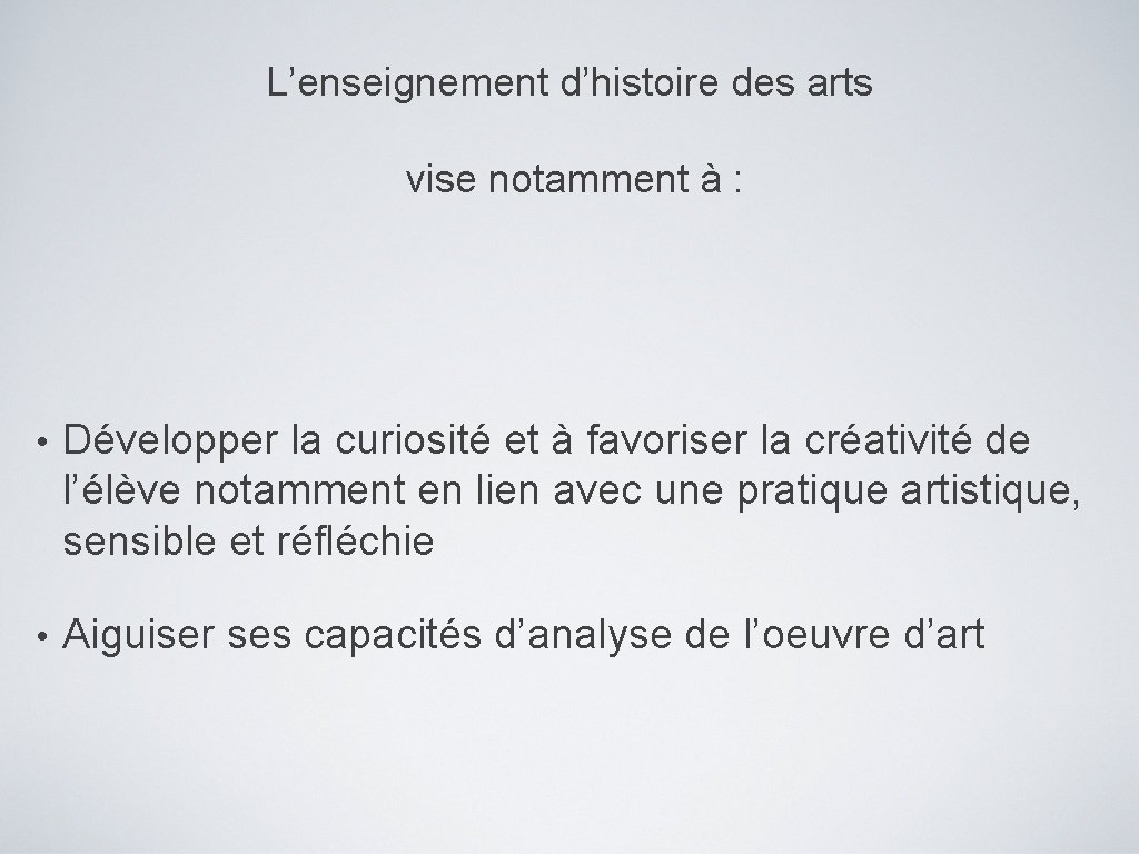 L’enseignement d’histoire des arts vise notamment à : • Développer la curiosité et à