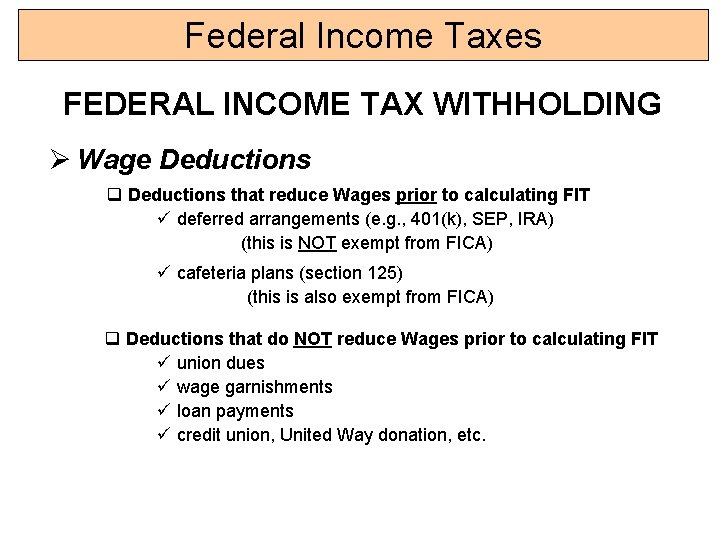 Federal Income Taxes FEDERAL INCOME TAX WITHHOLDING Ø Wage Deductions q Deductions that reduce