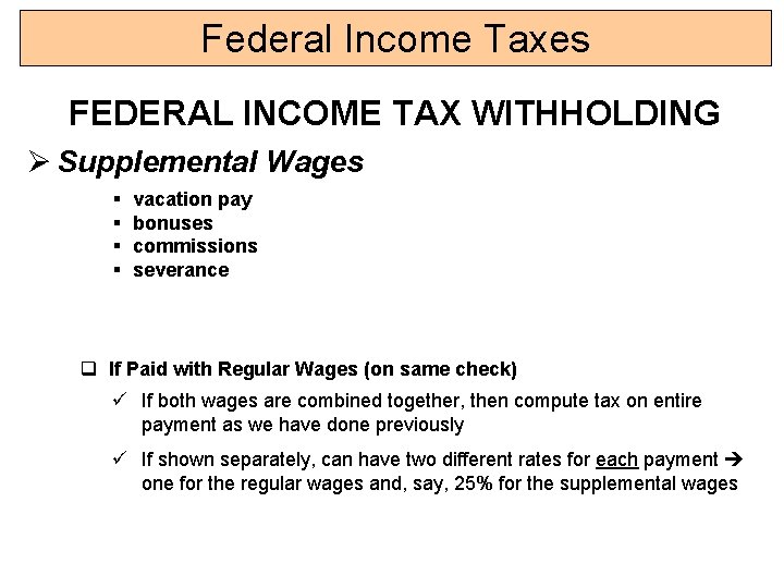 Federal Income Taxes FEDERAL INCOME TAX WITHHOLDING Ø Supplemental Wages § § vacation pay