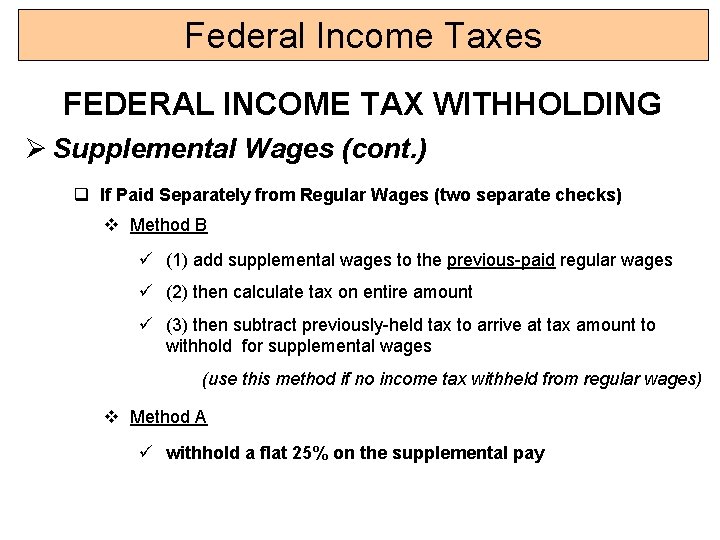 Federal Income Taxes FEDERAL INCOME TAX WITHHOLDING Ø Supplemental Wages (cont. ) q If