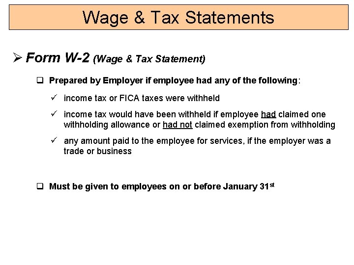 Wage & Tax Statements Ø Form W-2 (Wage & Tax Statement) q Prepared by